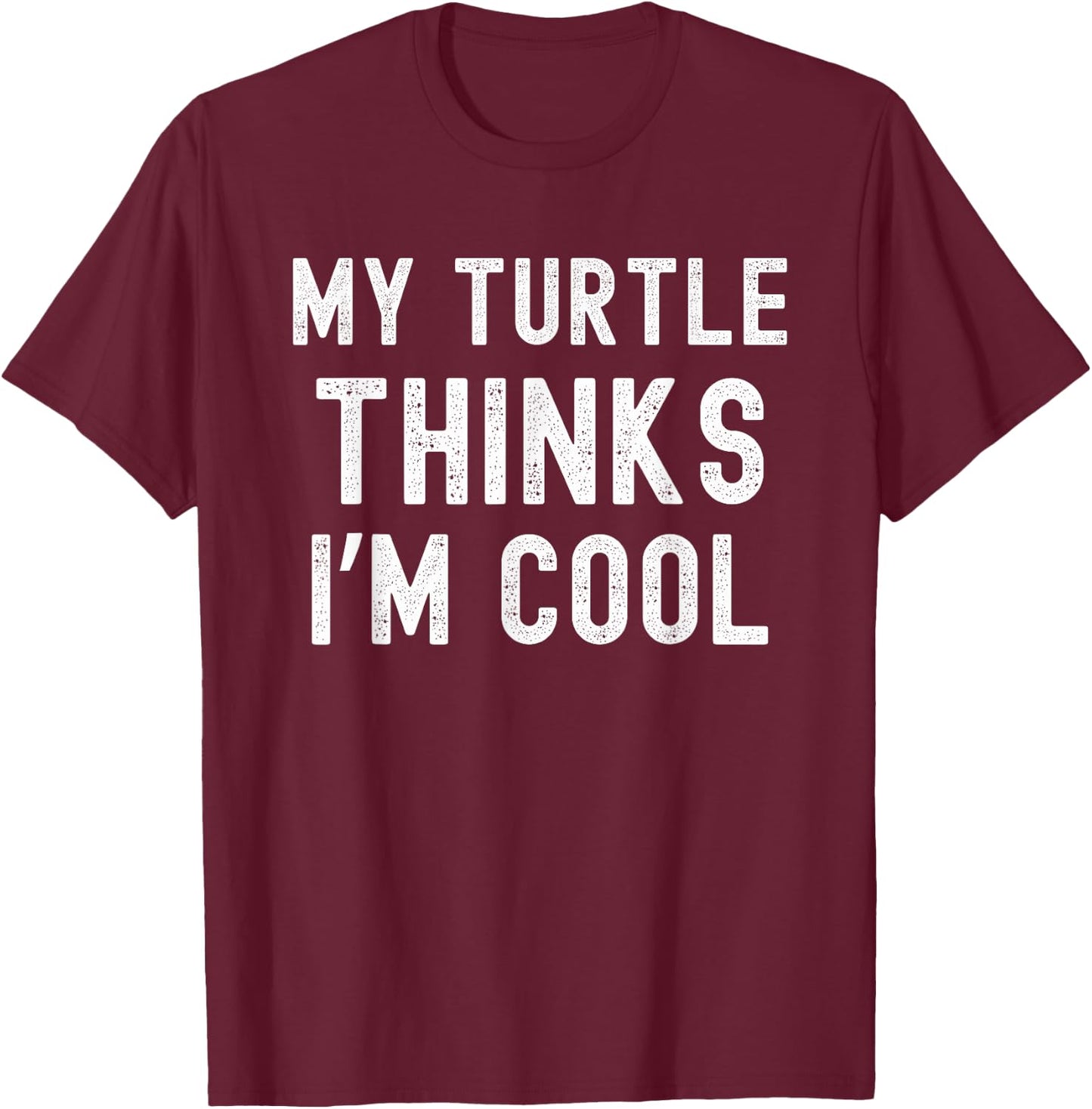 My turtle thinks I'm cool turtle owner turtle mom/dad funny T-Shirt - T-Shirt | Maroon