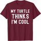 My turtle thinks I'm cool turtle owner turtle mom/dad funny T-Shirt - T-Shirt | Maroon