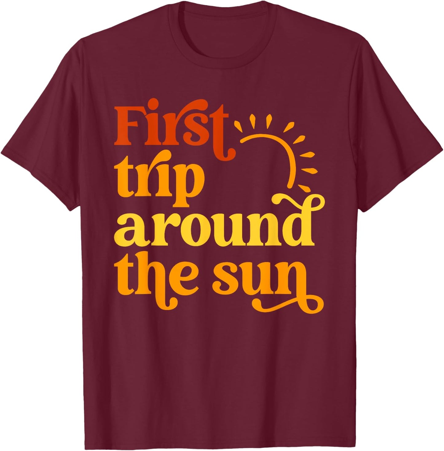 First Trip Around the Sun Birthday Sunshine First Birthday Men Women Girls Kids T-Shirt - T-Shirt | Maroon