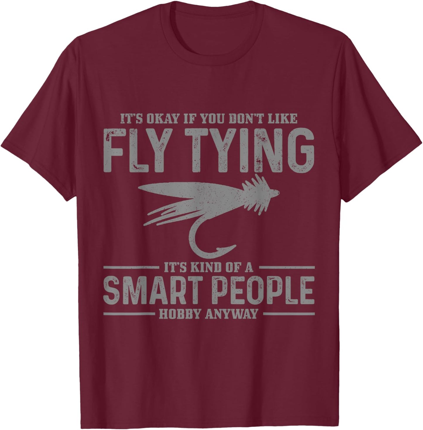 Fly Tying Smart People Hobby Fisherman Funny Fly Fishing T-Shirt - T-Shirt | Maroon