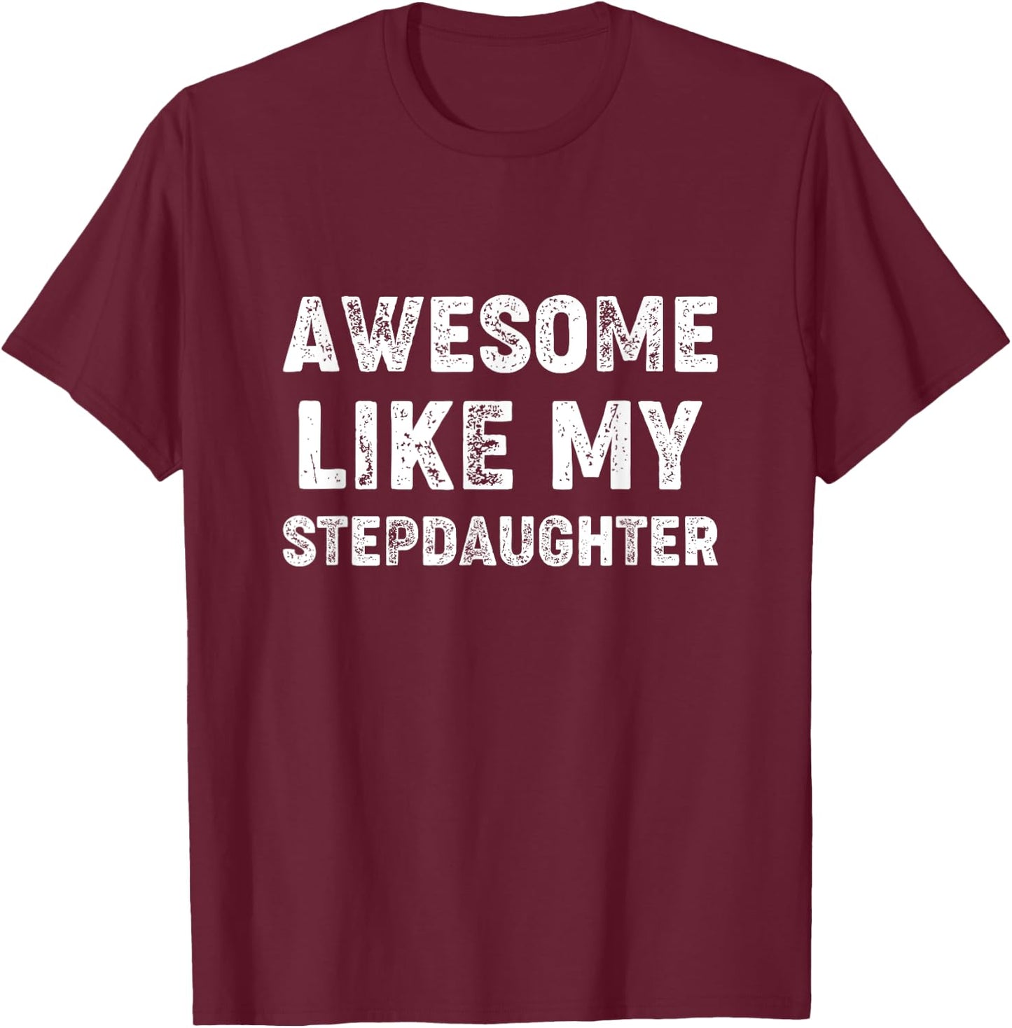 Awesome Like My Stepdaughter - Step Fathers Day T-Shirt - T-Shirt | Maroon