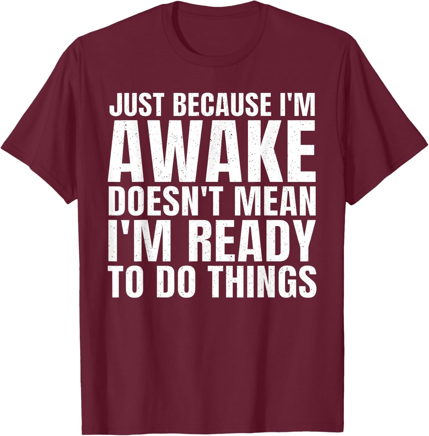 Funny Sayings Art For Sarcastic People Men Women Sarcasm T-Shirt - T-Shirt | Maroon