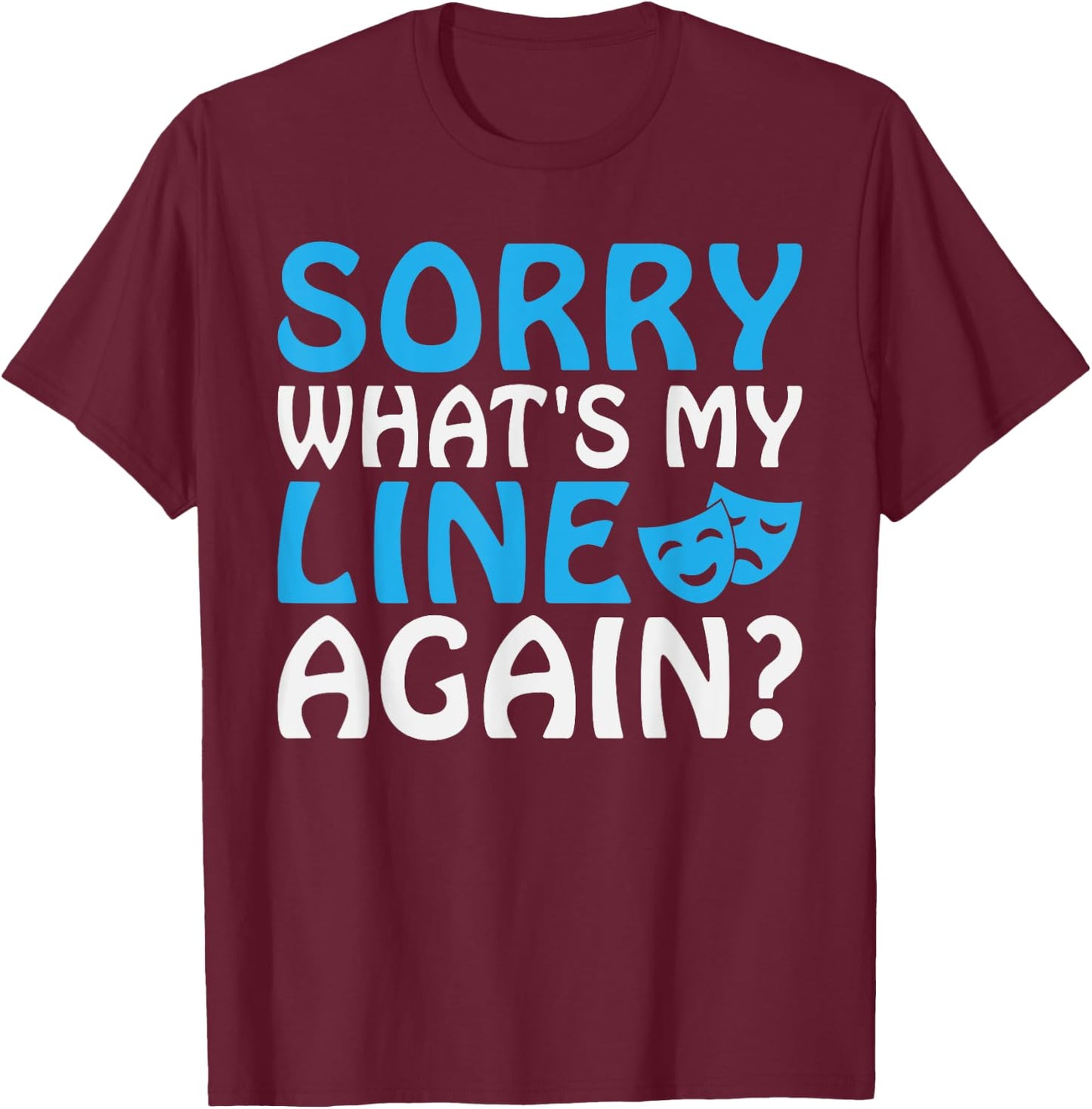 Sorry whats my Line again Theater T-Shirt - T-Shirt | Maroon