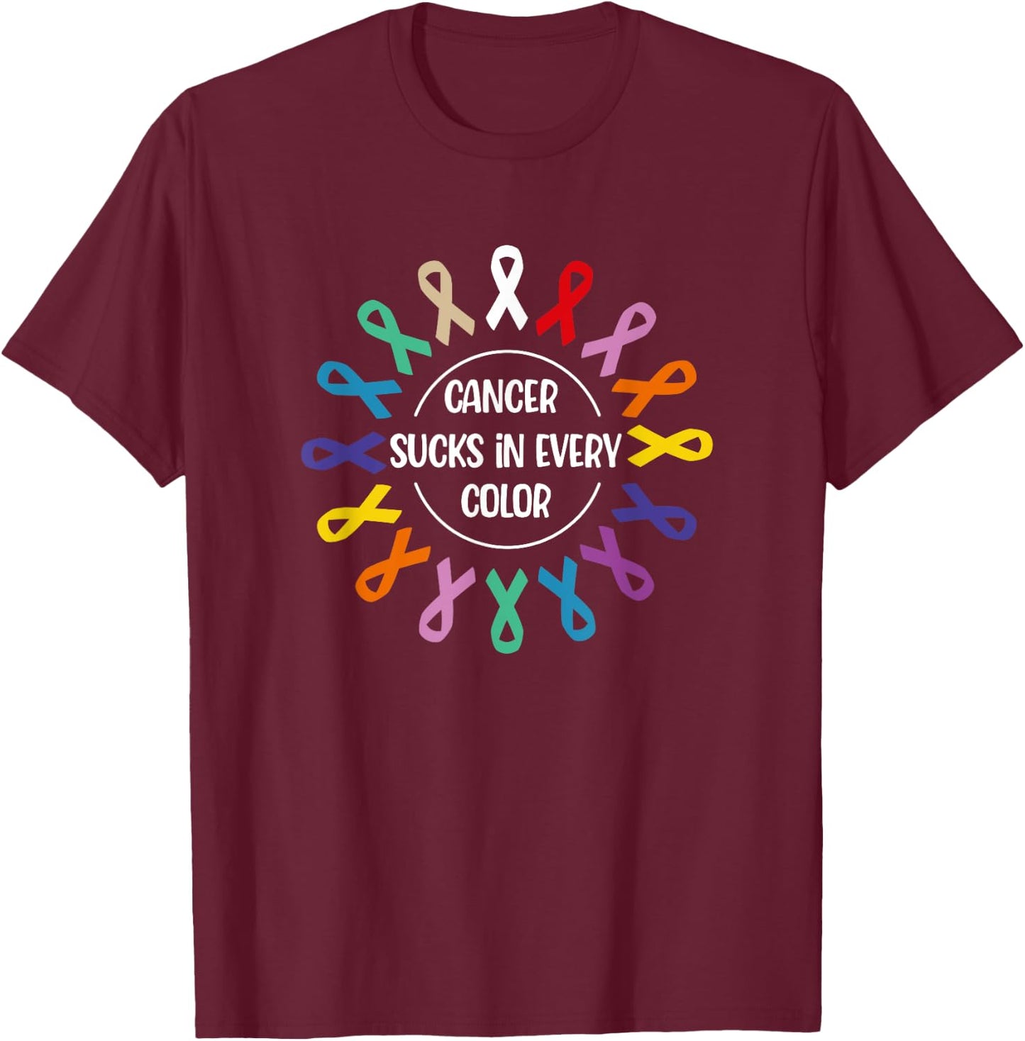 Cancer Sucks In Every Color, Fight Cancer Awareness Ribbons T-Shirt - T-Shirt | Maroon