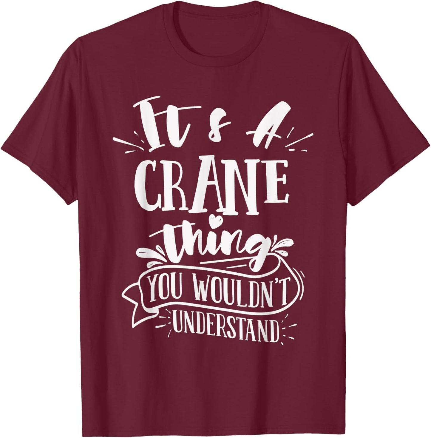 It's A Crane Thing You Wouldn't Understand Custom Family T-Shirt - T-Shirt | Maroon