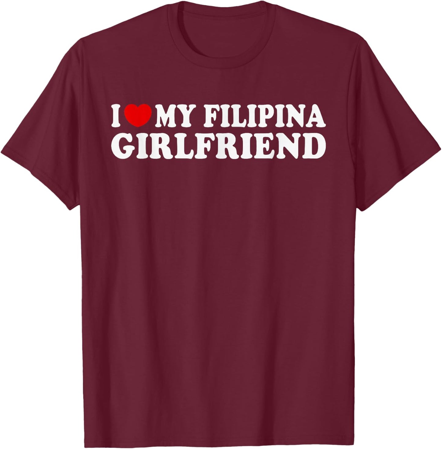 I Love my Filipina Girlfriend | MR & MRs His & Her T-Shirt - T-Shirt | Maroon