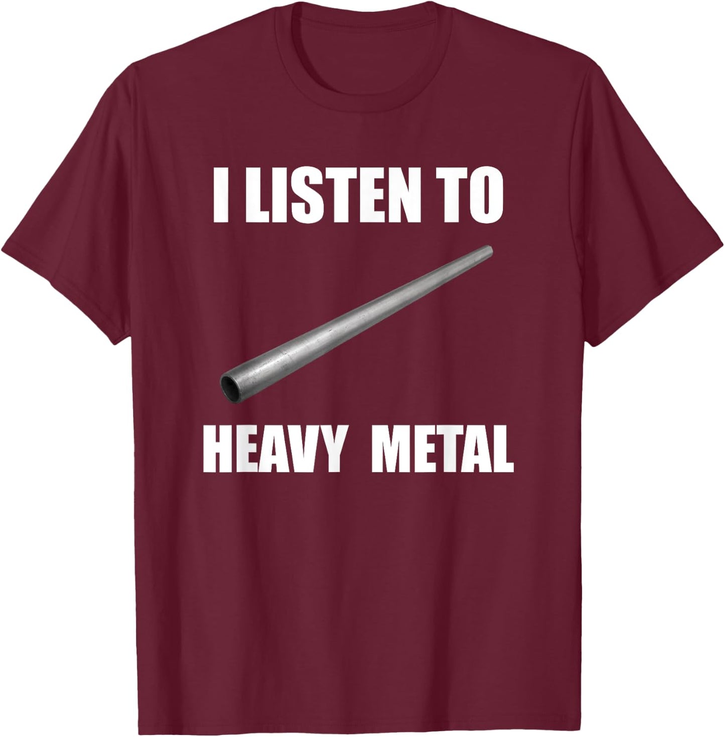 I Listen To Heavy Metal Funny Metal Pipe Falling Meme T-Shirt - T-Shirt | Maroon