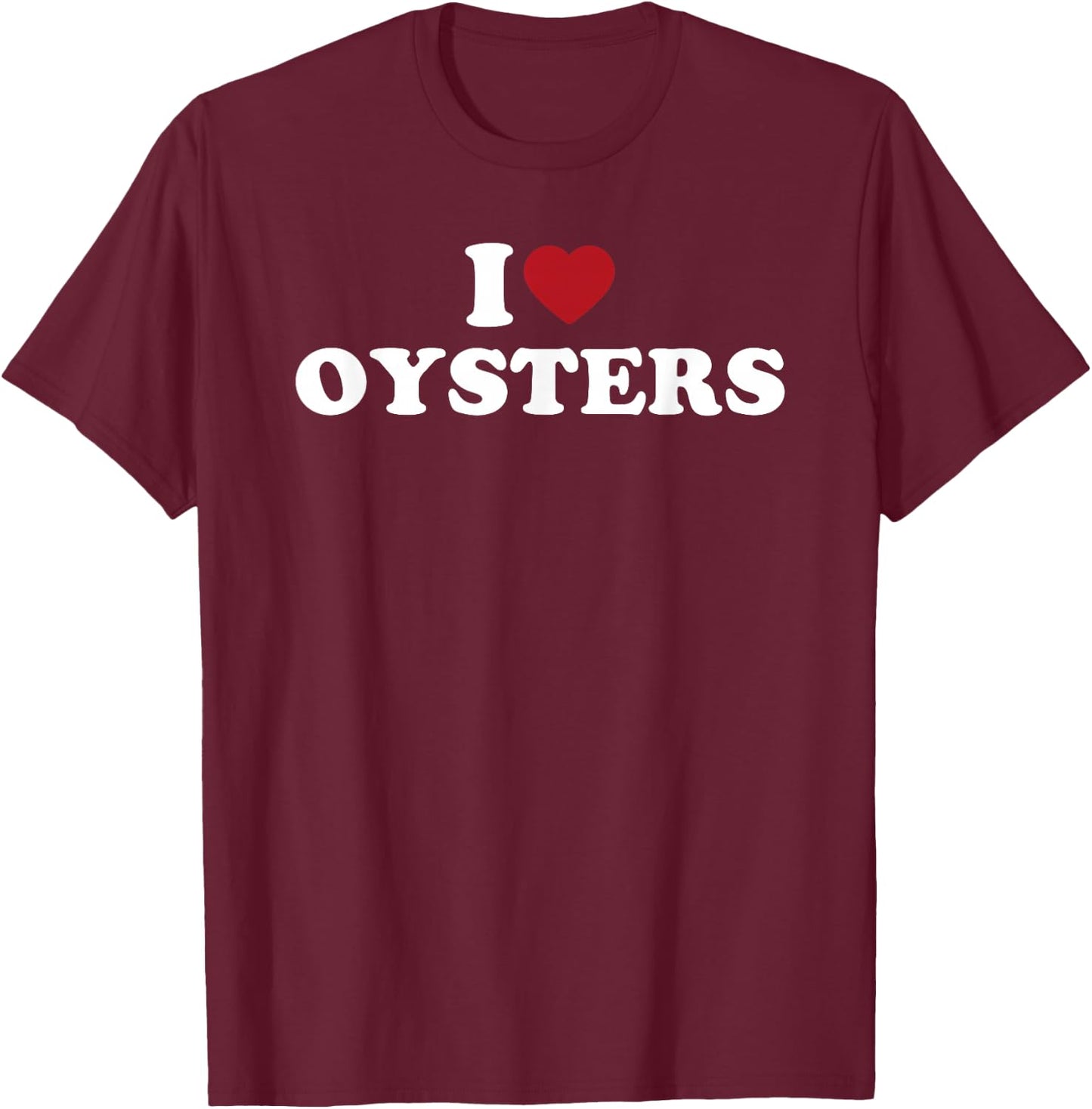 I Heart Oysters Funny Seafood Festival Shucking Design T-Shirt - T-Shirt | Maroon