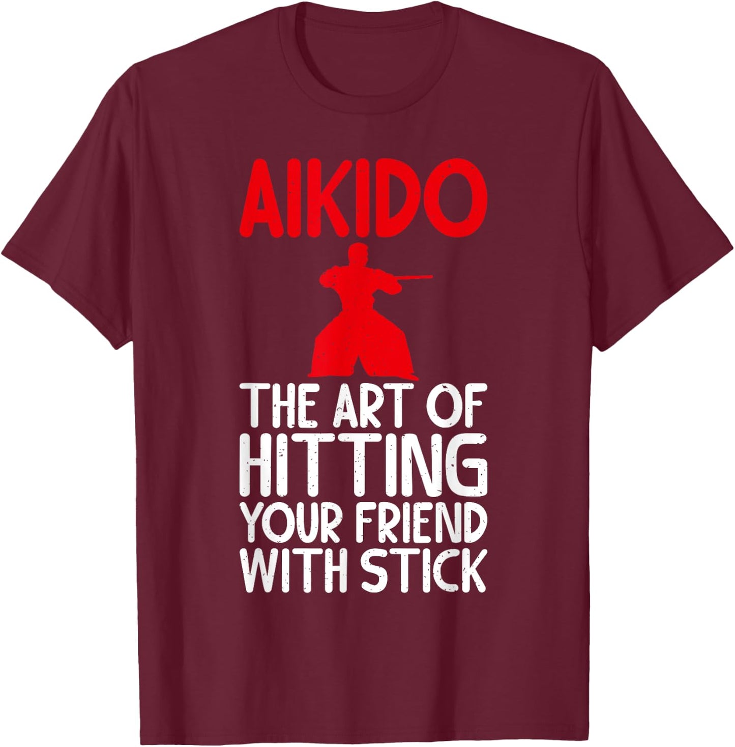 Aikido the Art of Hitting your Friend with Stick Aikido T-Shirt - T-Shirt | Maroon