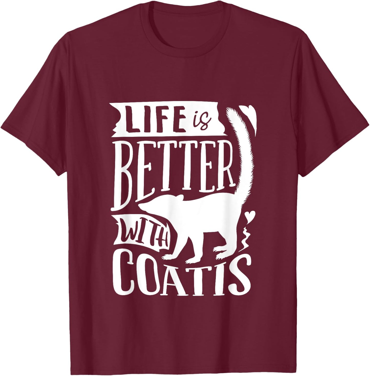 Coati Animal Coatimundi Life Is Better With Coatis T-Shirt - T-Shirt | Maroon