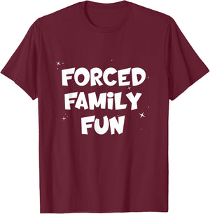 Forced Family Fun Shirt, Funny Family Mandatory T-Shirt - T-Shirt | Maroon