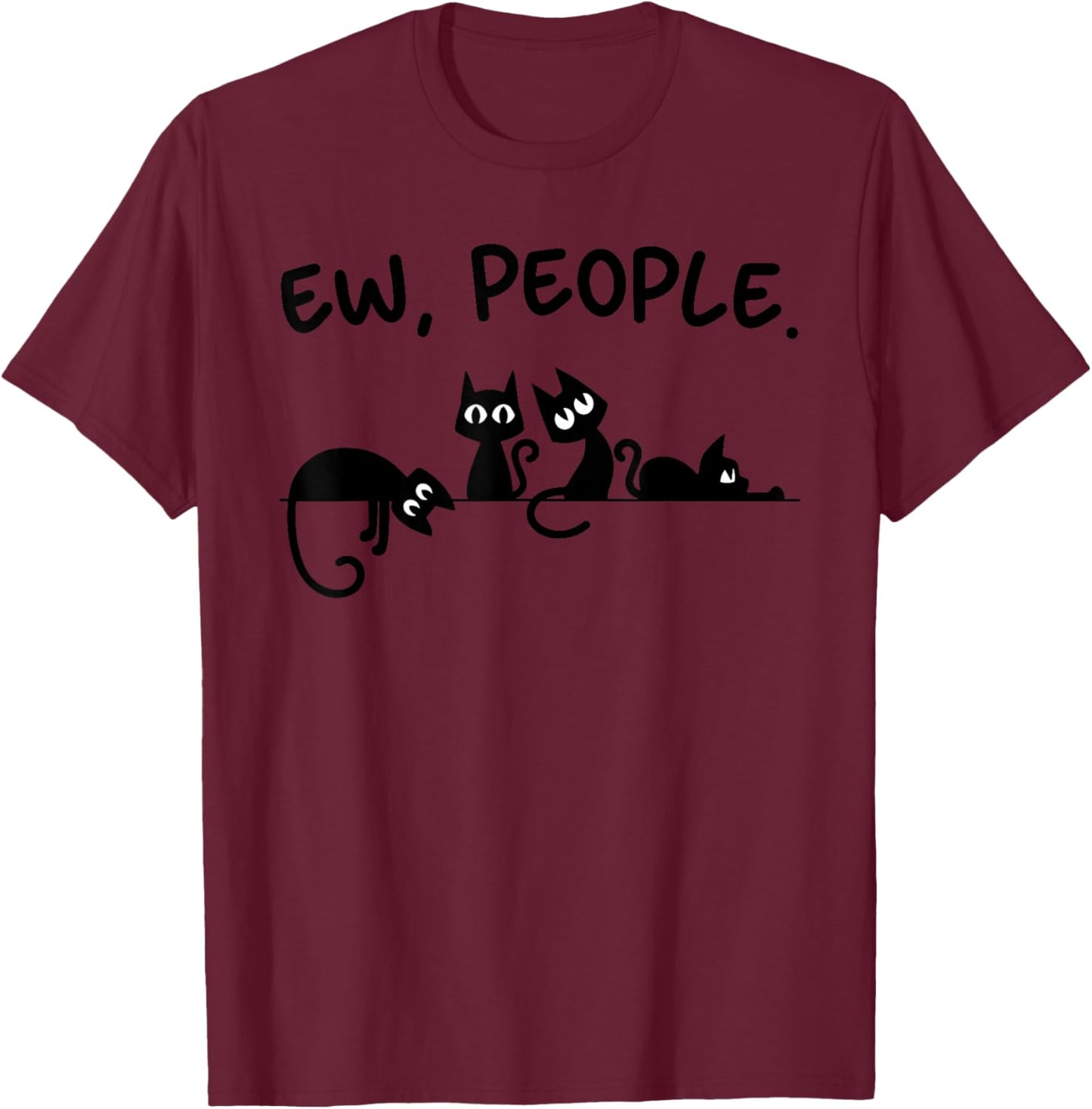 Black Cat Ew People Meowy Funny Cat Lover, Cat Dad, Cat Mom T-Shirt - T-Shirt | Maroon