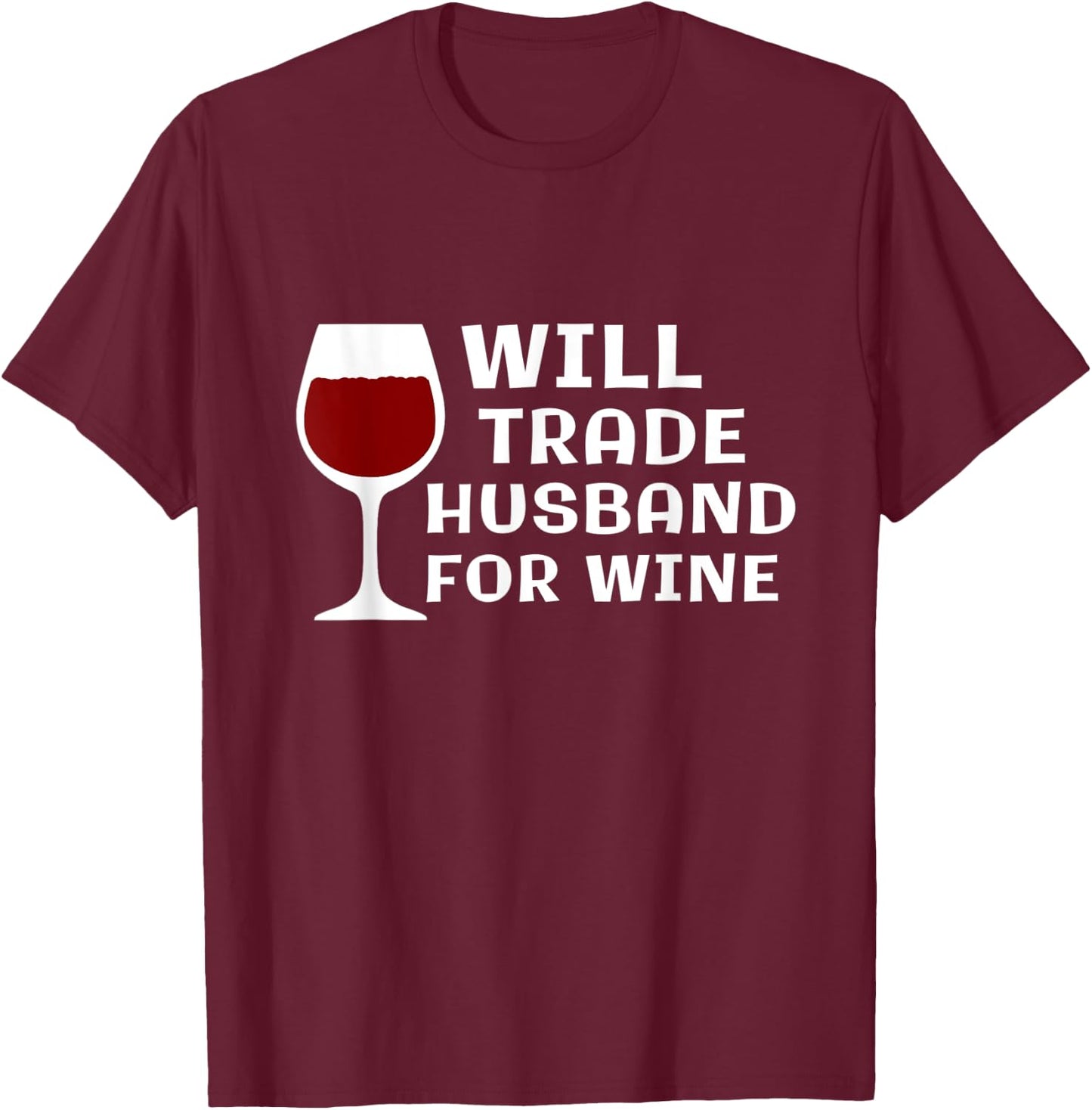 Will Trade Husband for Wine Funny Wine Lover Wine Taster T-Shirt - T-Shirt | Maroon