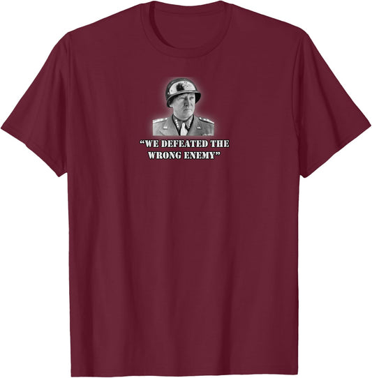 General George S. Patton We Defeated the Wrong Enemy Quote T-Shirt - T-Shirt | Maroon