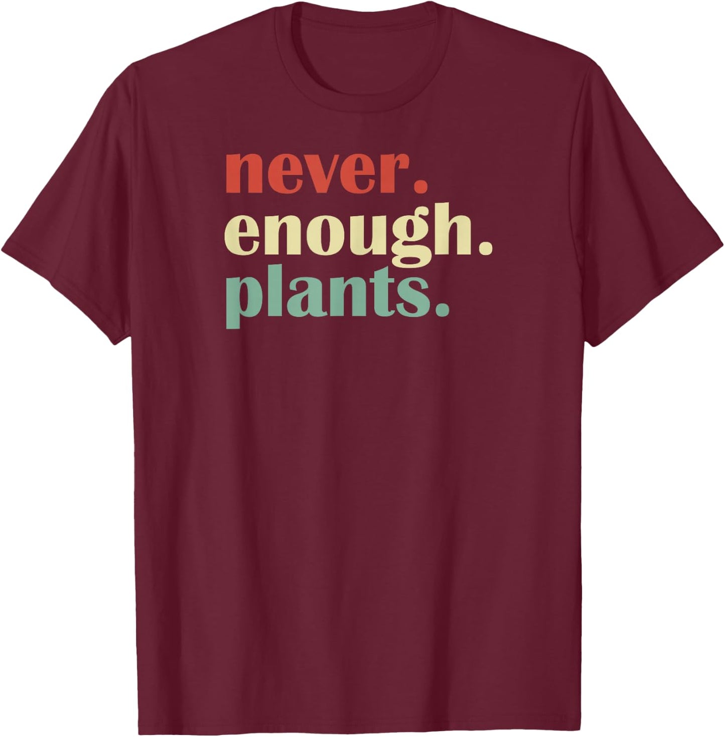 Funny Plant Lover Never Enough Plants T-Shirt - T-Shirt | Maroon