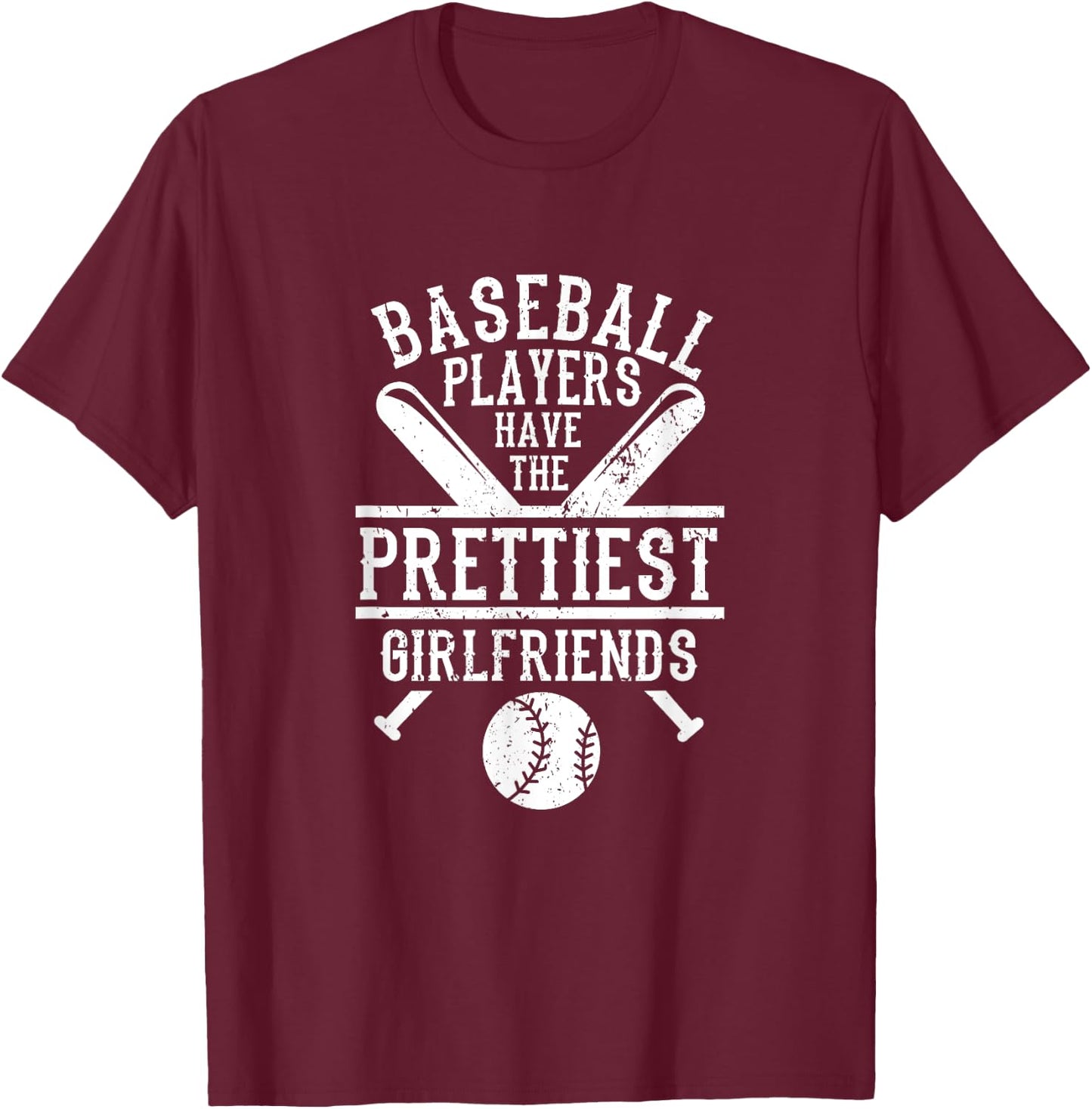 Sport Phrase Baseball Players Have The Prettiest Girlfriends T-Shirt - T-Shirt | Maroon