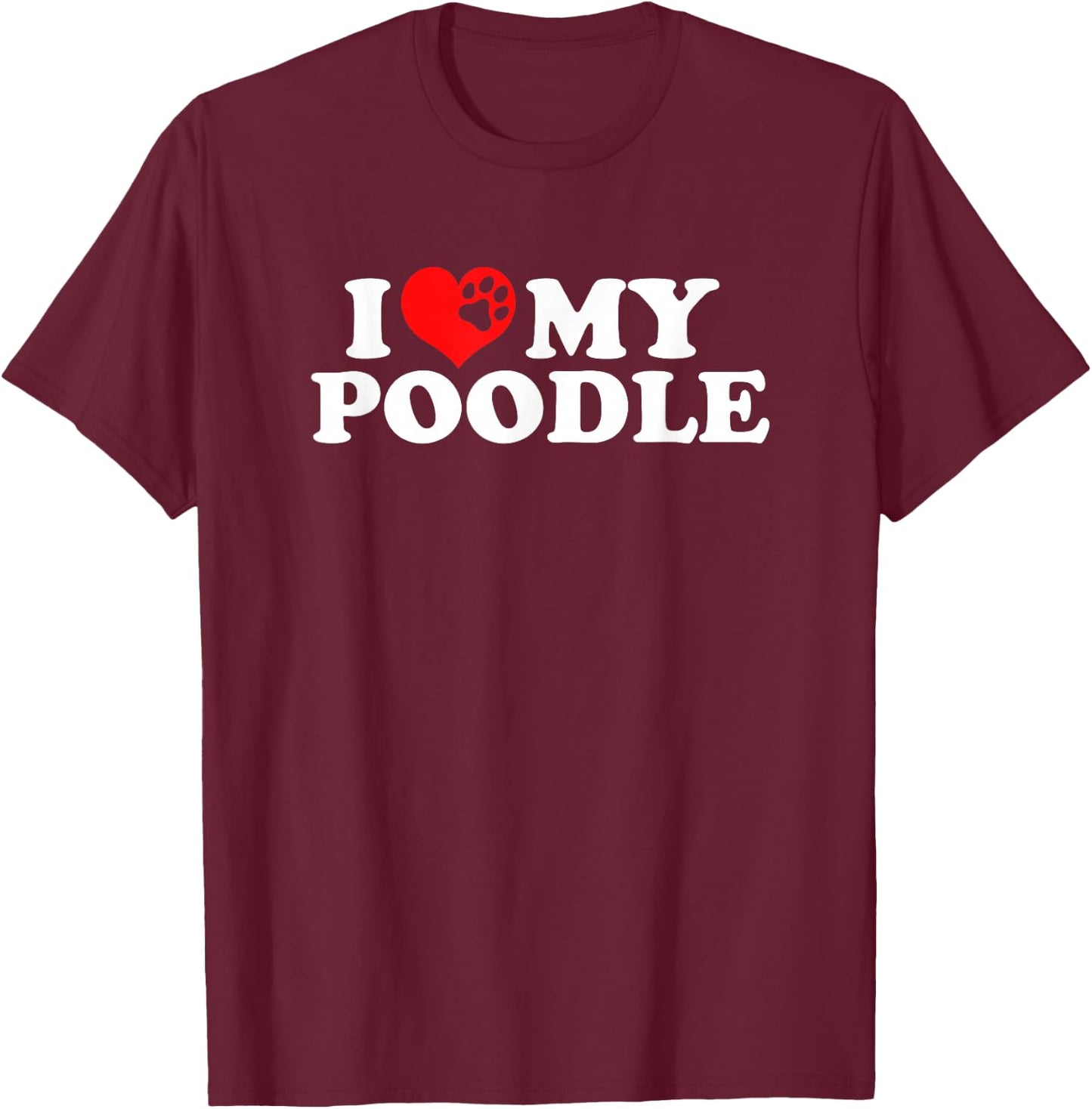 I Love My Poodle T-Shirt - T-Shirt | Maroon