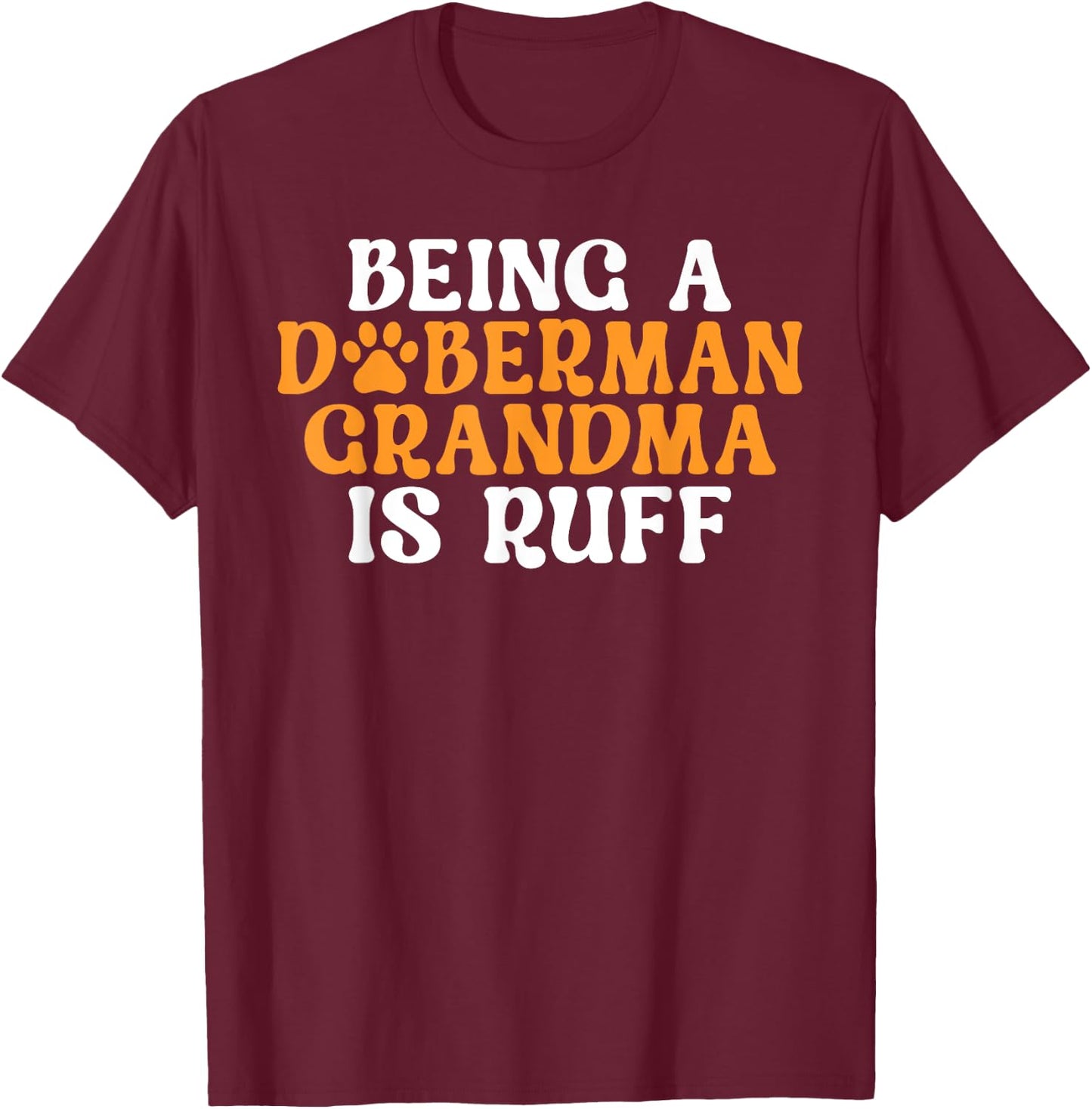Being a Doberman Grandma is ruff Doberman Grandma T-Shirt - T-Shirt | Maroon