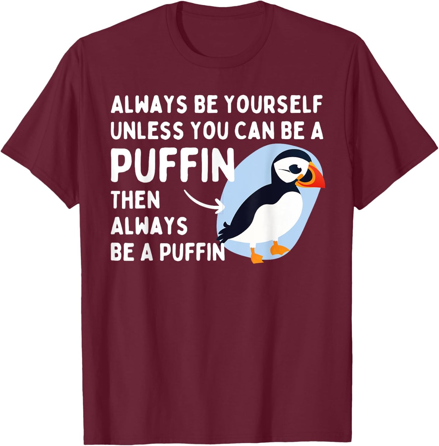 Always Be Yourself Unless You Can Be A Puffin Puffin Lover T-Shirt - T-Shirt | Maroon