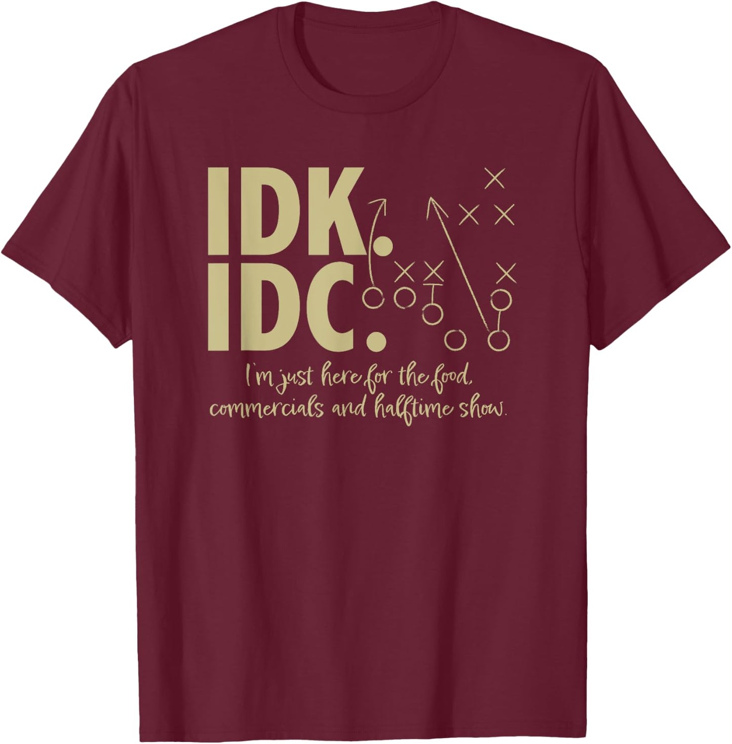 AS IDK IDC Football Here for the food, commercials T-Shirt - T-Shirt | Maroon