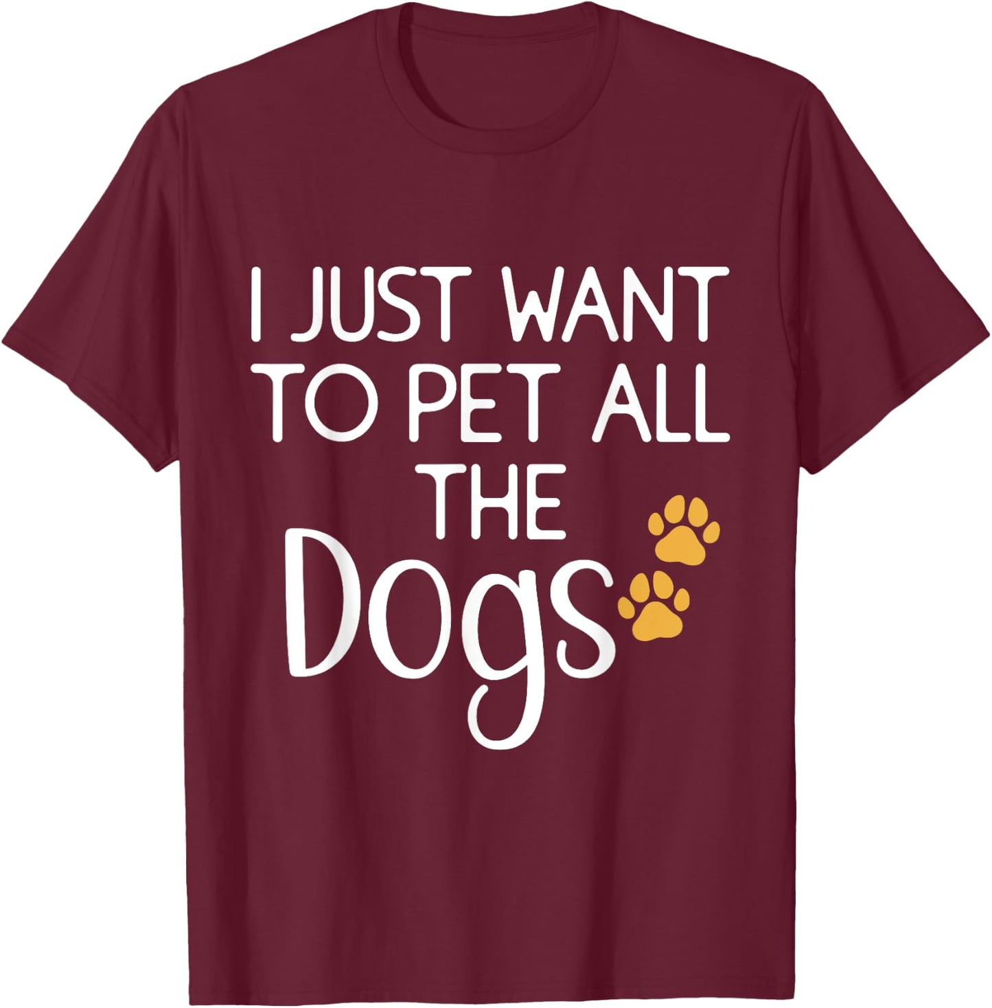 Cute Dog Lover I Just Want To Pet All The Dogs Women Kids T-Shirt - T-Shirt | Maroon