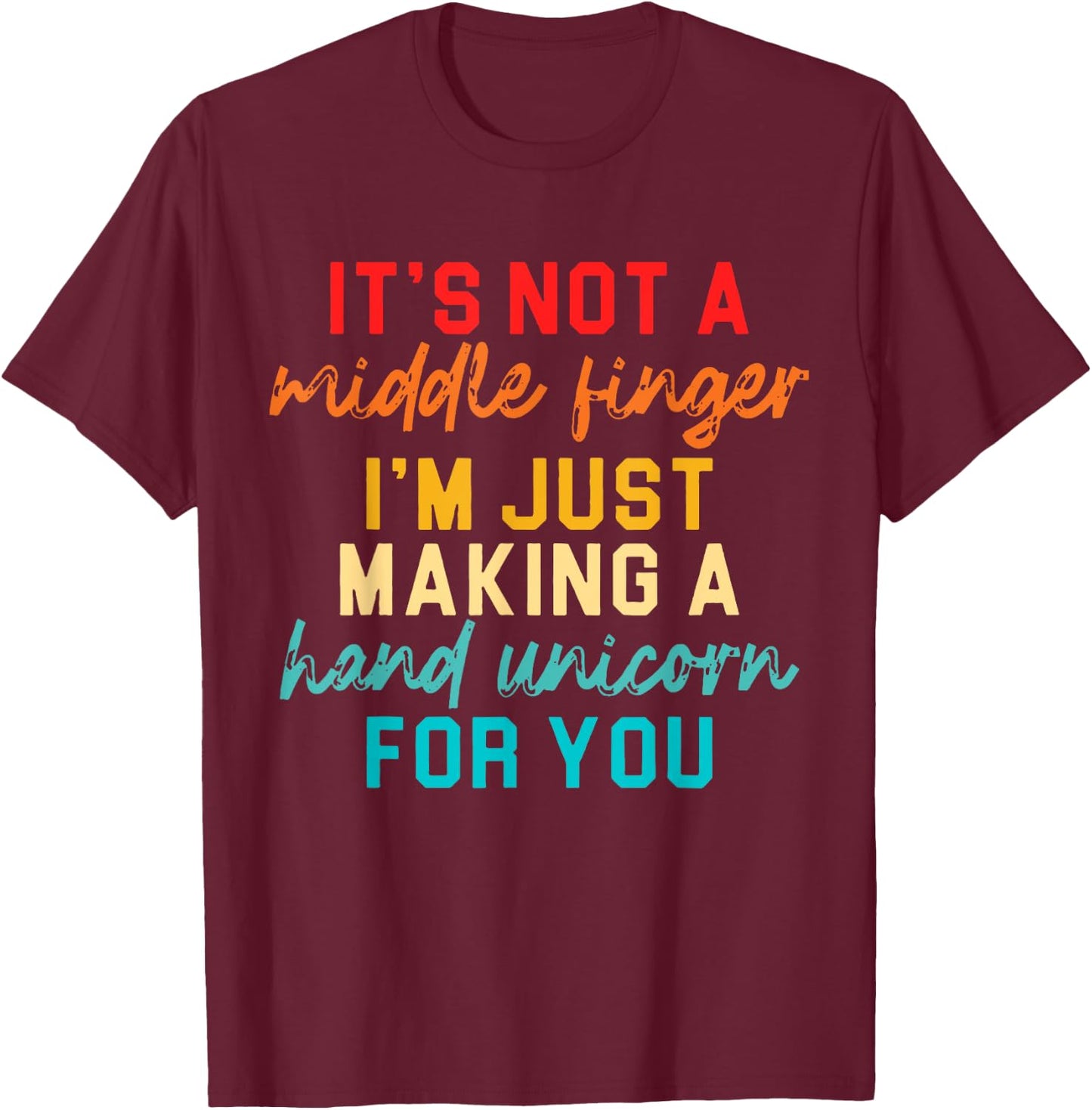 It's Not A Middle Finger I'm Just Making A Hand Unicorn T-Shirt - T-Shirt | Maroon