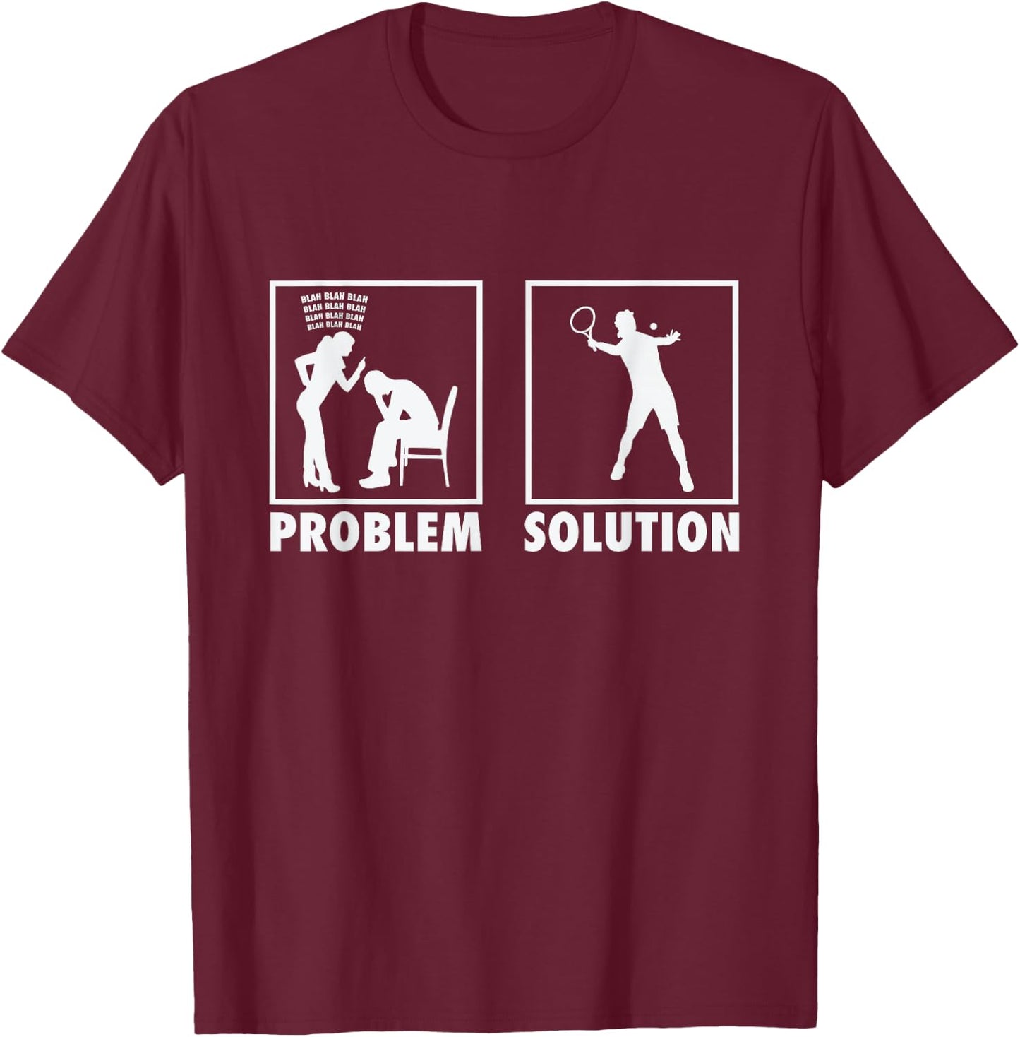 Padel Tennis Tennis Players Statement Problem Solution T-Shirt - T-Shirt | Maroon