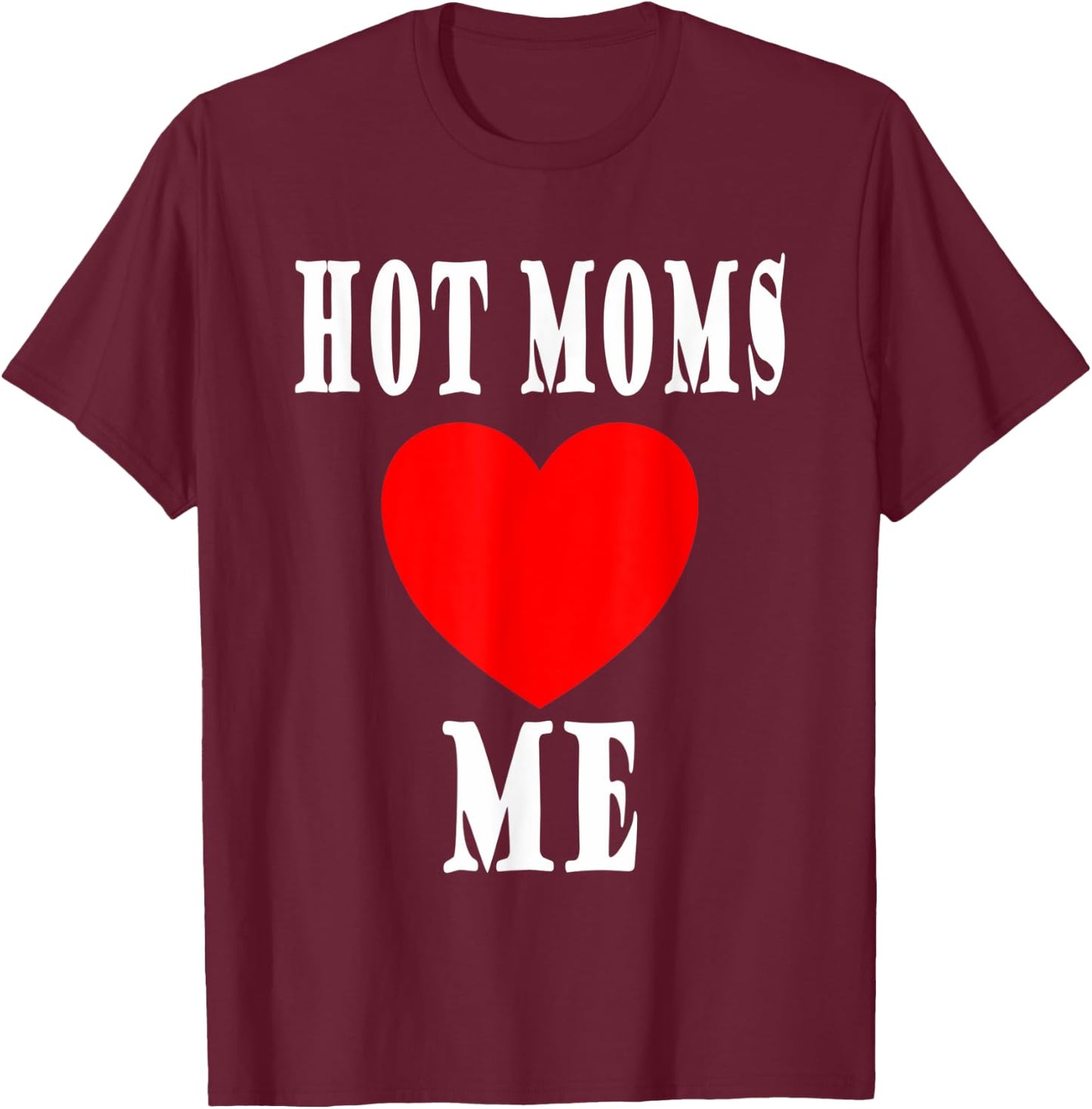 Mother I like to I love Milfs Hot Moms love me T-Shirt - T-Shirt | Maroon