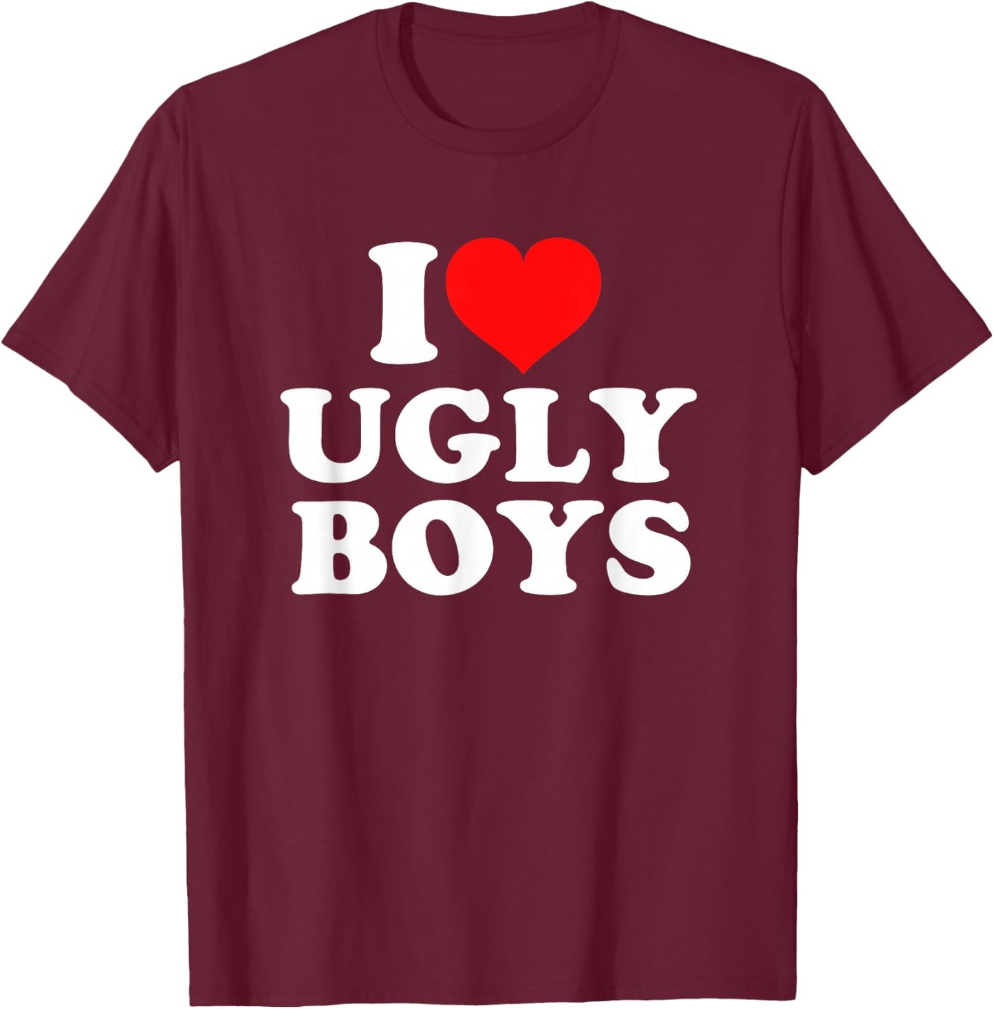 I Love Heart Ugly Boys T-Shirt - T-Shirt | Maroon