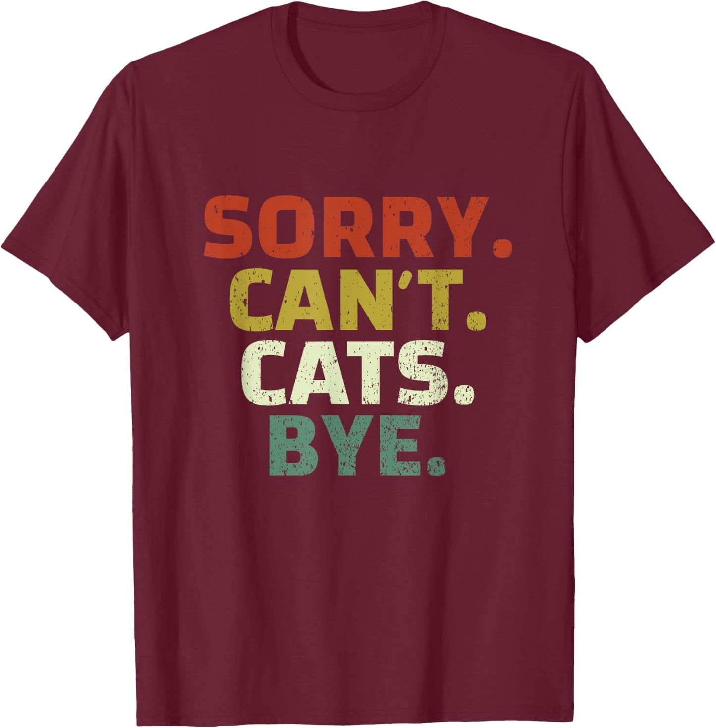 Sorry Can't Cats Bye - Funny Quote Cat Lovers T-Shirt - T-Shirt | Maroon