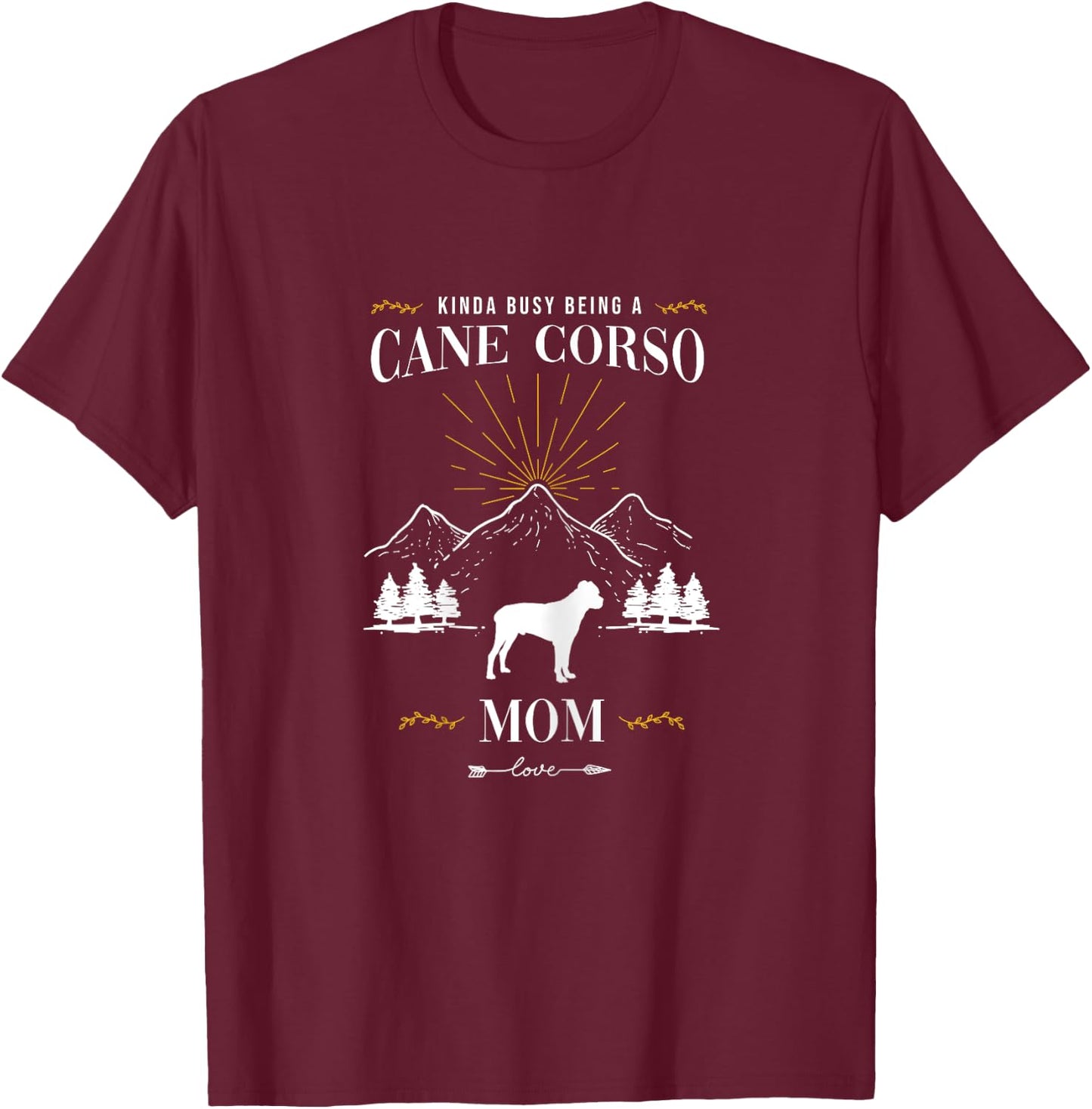 Kinda Busy Being a Cane Corso Mom T-Shirt - T-Shirt | Maroon