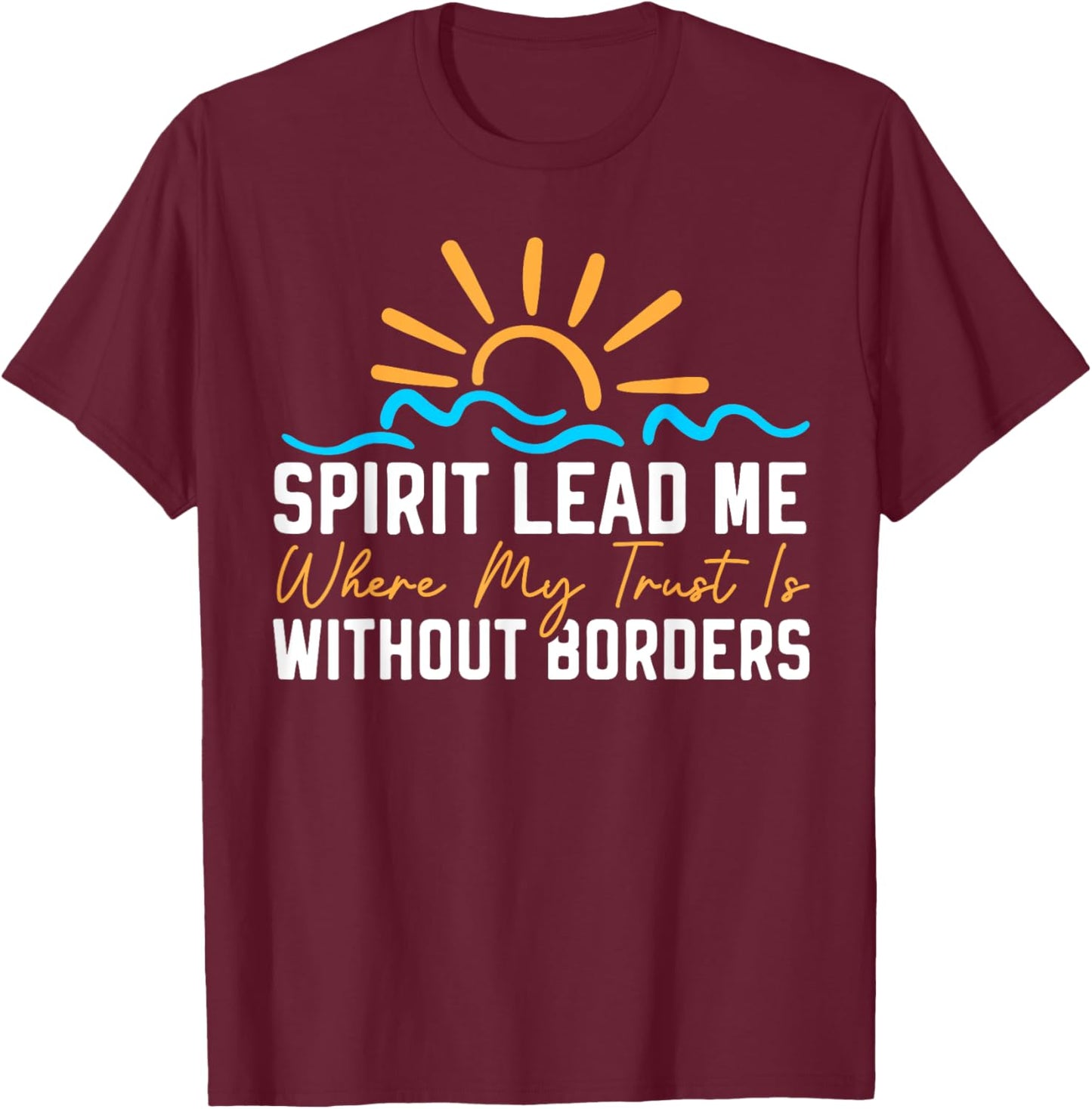 Spirit Lead Me Where My Trust Is Without Borders Christian T-Shirt - T-Shirt | Maroon