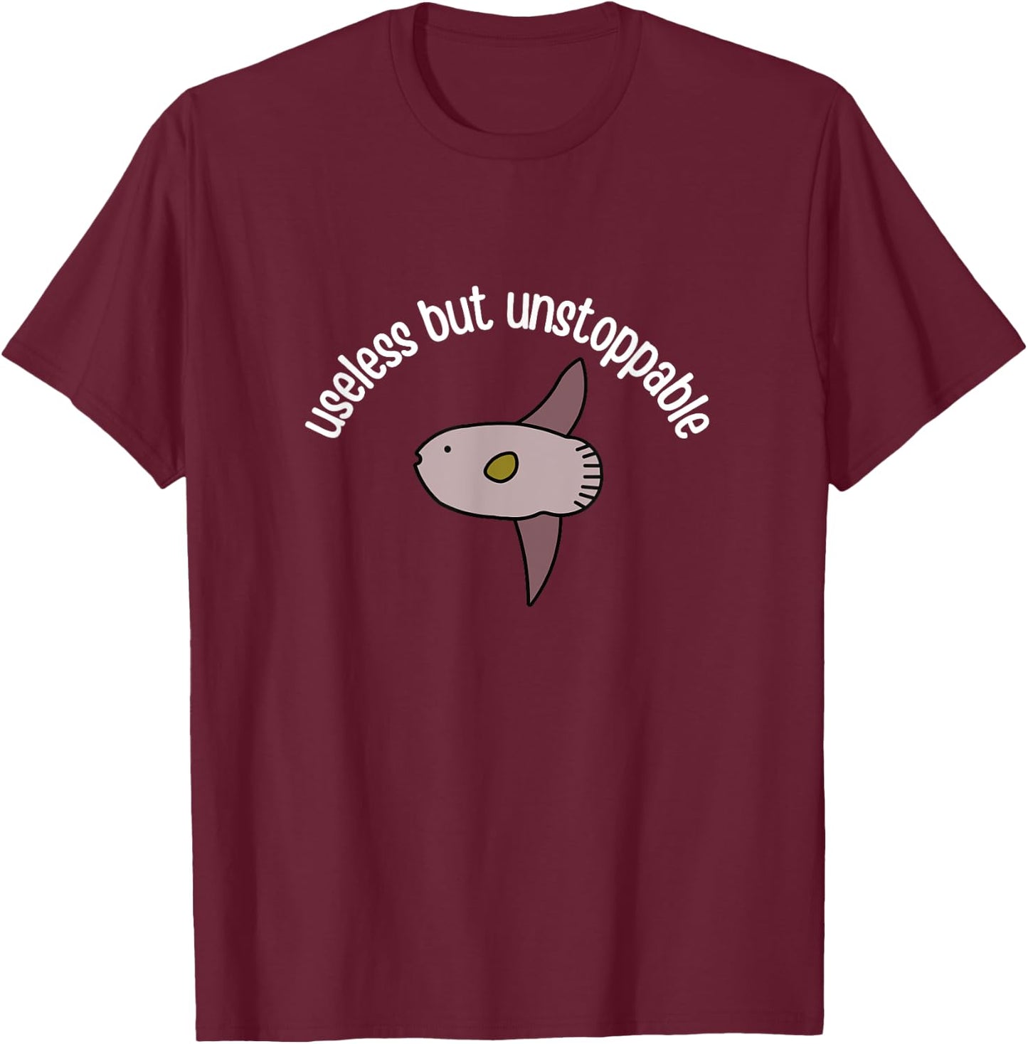 Funny Useless But Unstoppable Sunfish Mola Mola Joke Meme T-Shirt - T-Shirt | Maroon