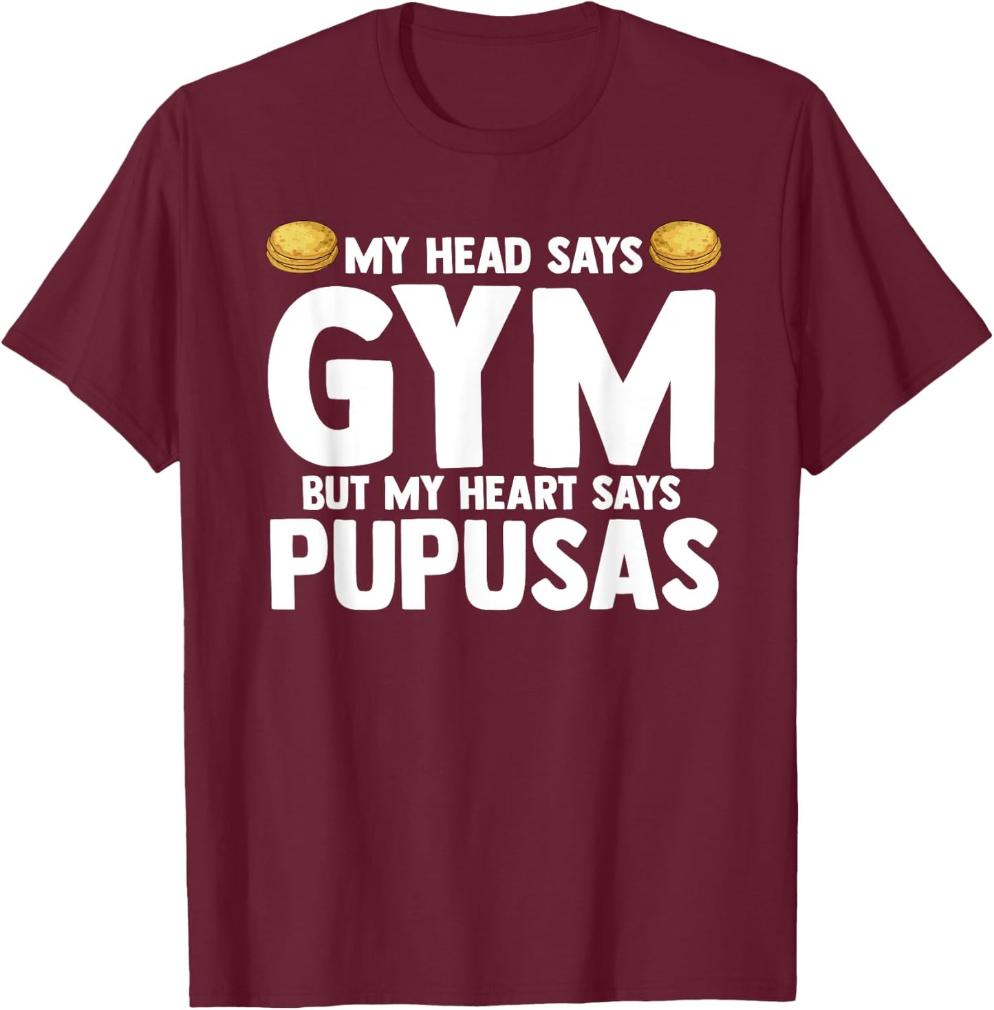 My Head Says Gym But My Heart Says Pupusas El Salvador T-Shirt - T-Shirt | Maroon