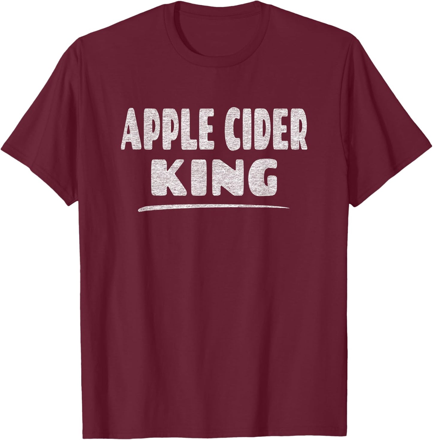 Apple Cider King - Autumn Hot Drink Lover T-Shirt - T-Shirt | Maroon