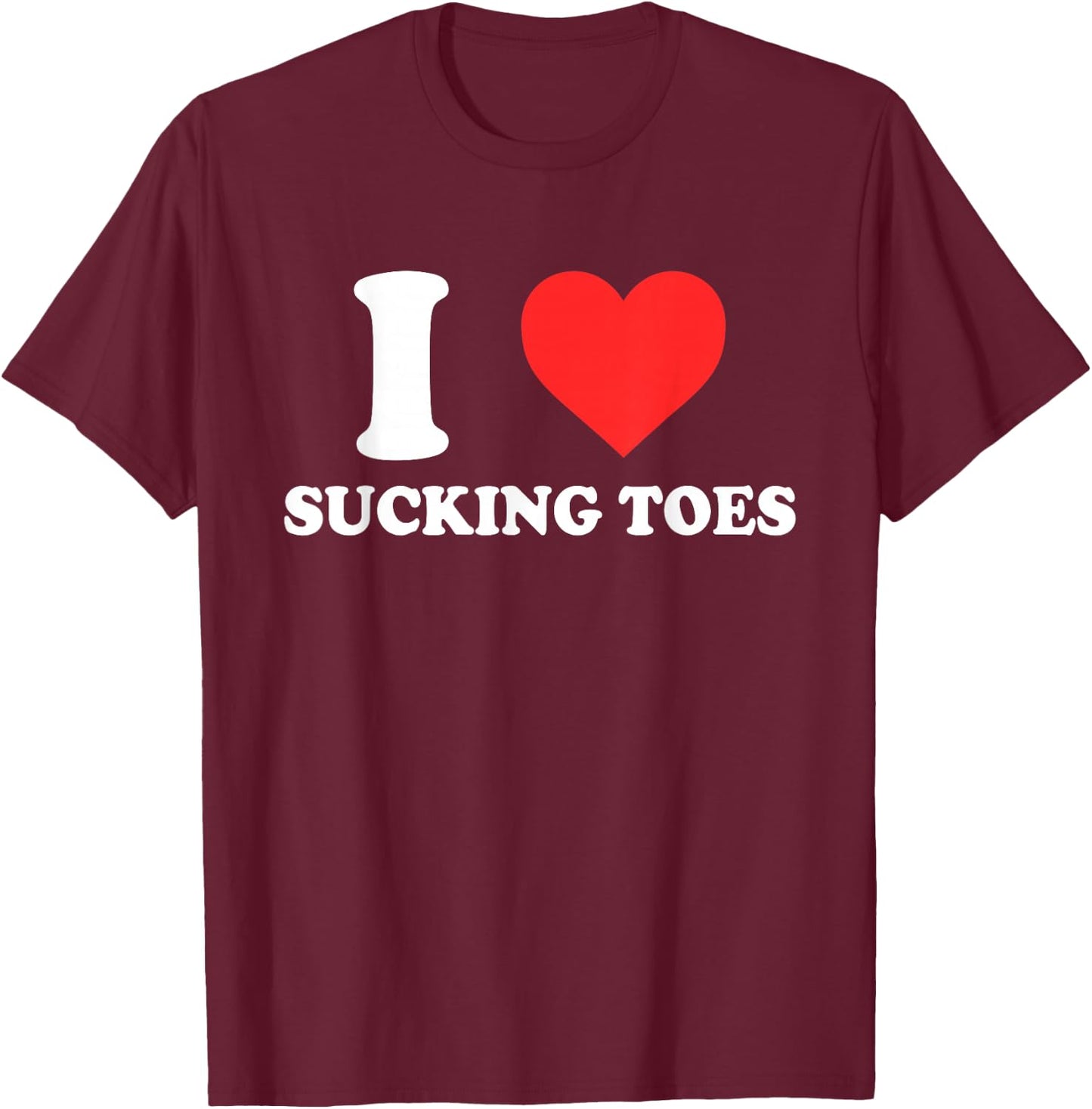 I Love Sucking Toes Heart Apparel T-Shirt - T-Shirt | Maroon