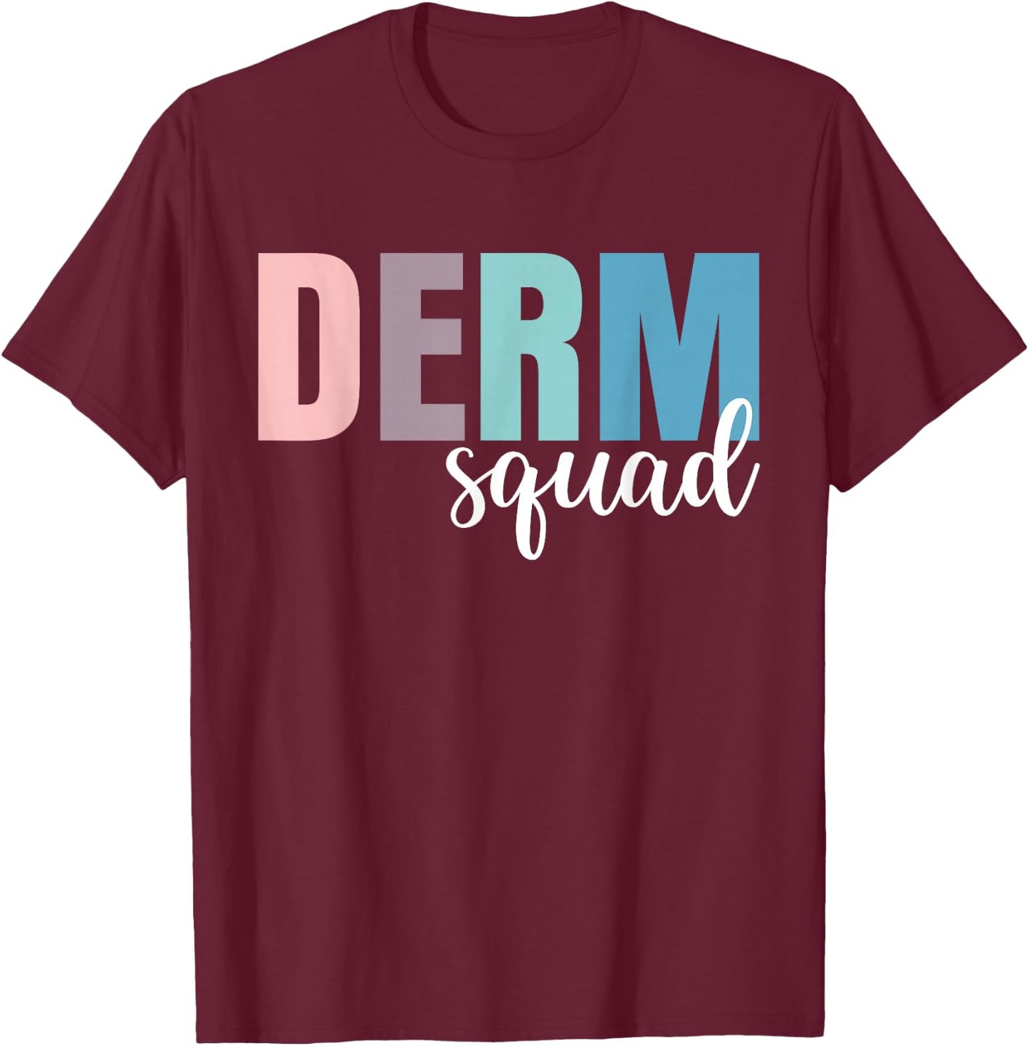 Derm Squad Dermatologist Dermatology Nurse T-Shirt - T-Shirt | Maroon