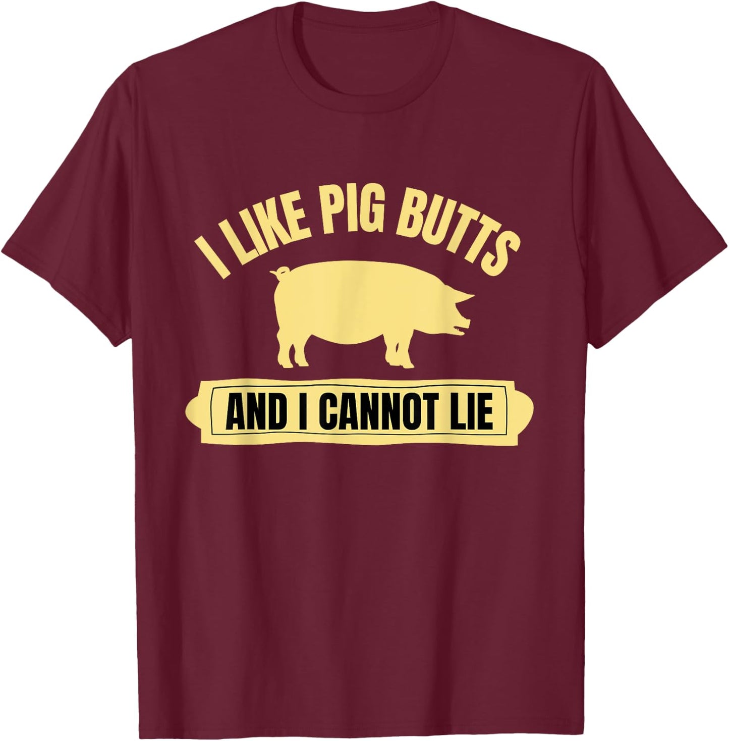 BBQ Barbeque Grilling I Like Pig Butts And I Cannot Lie Dad T-Shirt - T-Shirt | Maroon