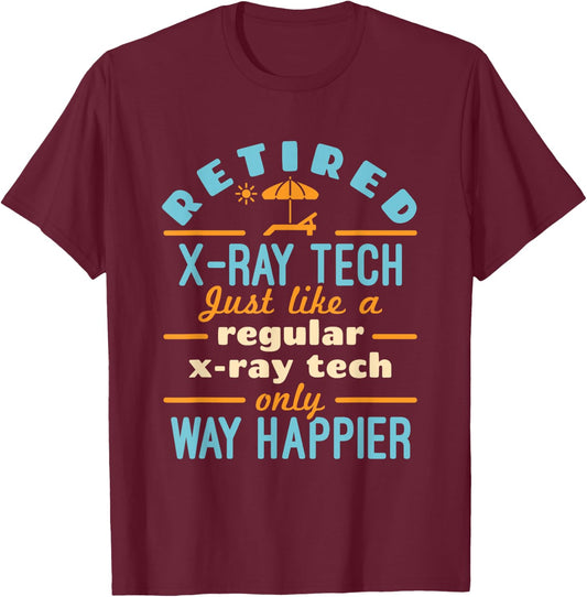 Retired X-Ray Tech Technician Retirement Way Happier T-Shirt - T-Shirt | Maroon