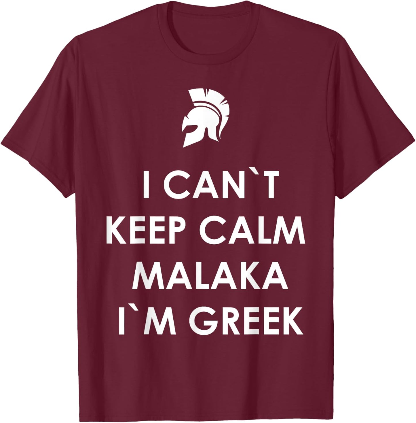 I Can`t Keep Calm Malaka I'm Greek Greece T-Shirt - T-Shirt | Maroon