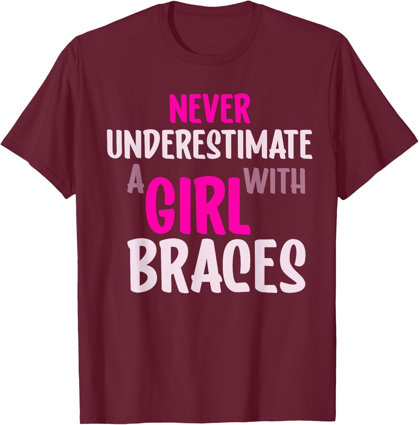 Never Underestimate A Girl With Braces T-Shirt - T-Shirt | Maroon