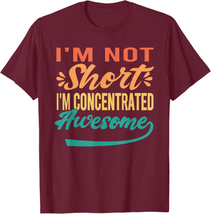 I'm Not Short, I'm Just Concentrated Awesome Funny T-Shirt - T-Shirt | Maroon