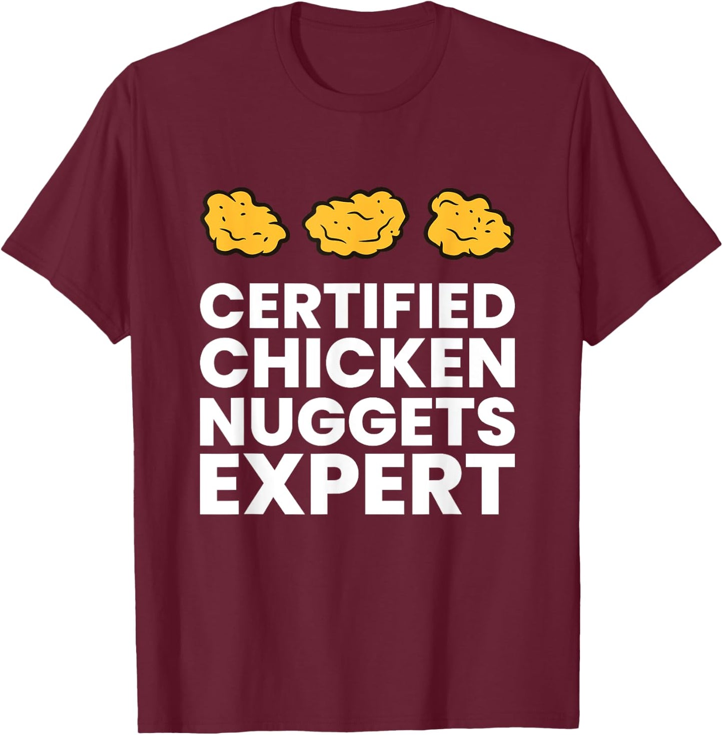 Certified Chicken Nuggets Expert Funny Chicken Nugget T-Shirt - T-Shirt | Maroon