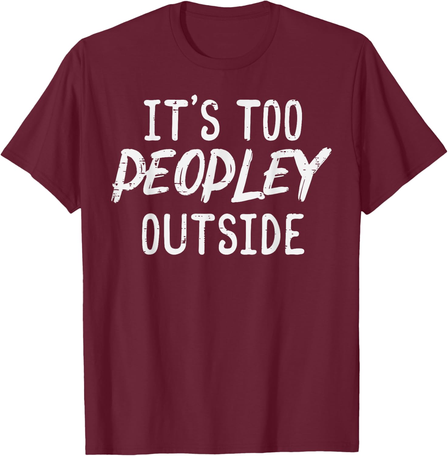 Too Peopley Outside Funny Saying Anti Social Introvert Men T-Shirt - T-Shirt | Maroon