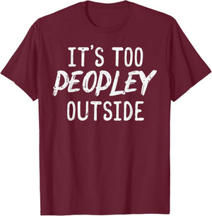 Too Peopley Outside Funny Saying Anti Social Introvert Men T-Shirt - T-Shirt | Maroon