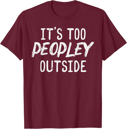 Too Peopley Outside Funny Saying Anti Social Introvert Men T-Shirt - T-Shirt | Maroon