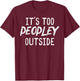 Too Peopley Outside Funny Saying Anti Social Introvert Men T-Shirt - T-Shirt | Maroon