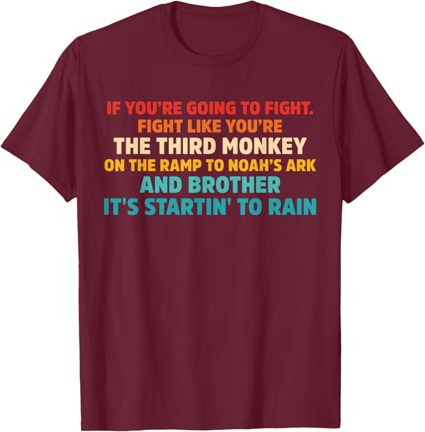 If You're going To Fight. Fight Like You're the Third Monkey T-Shirt - T-Shirt | Maroon