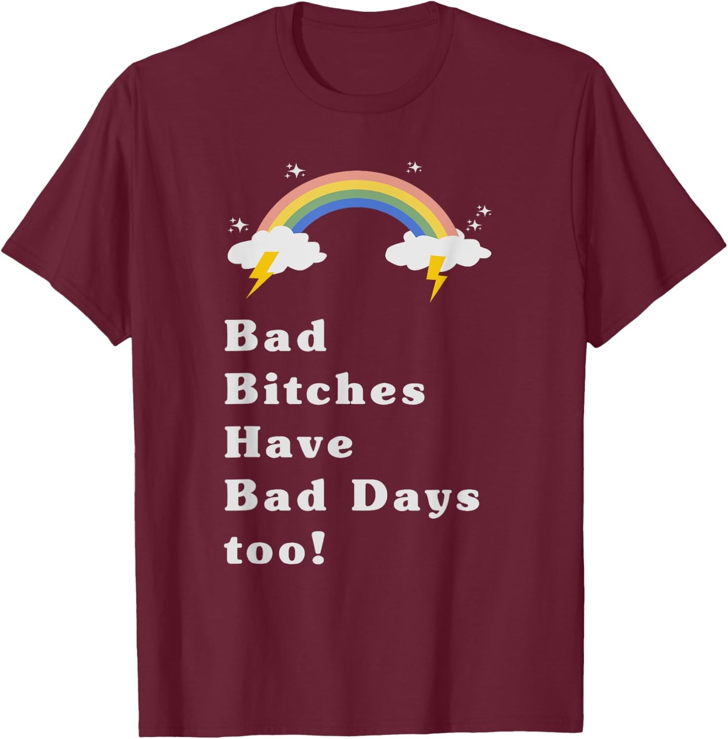 Bad bitches have bad days too rainbow shirt T-Shirt - T-Shirt | Maroon