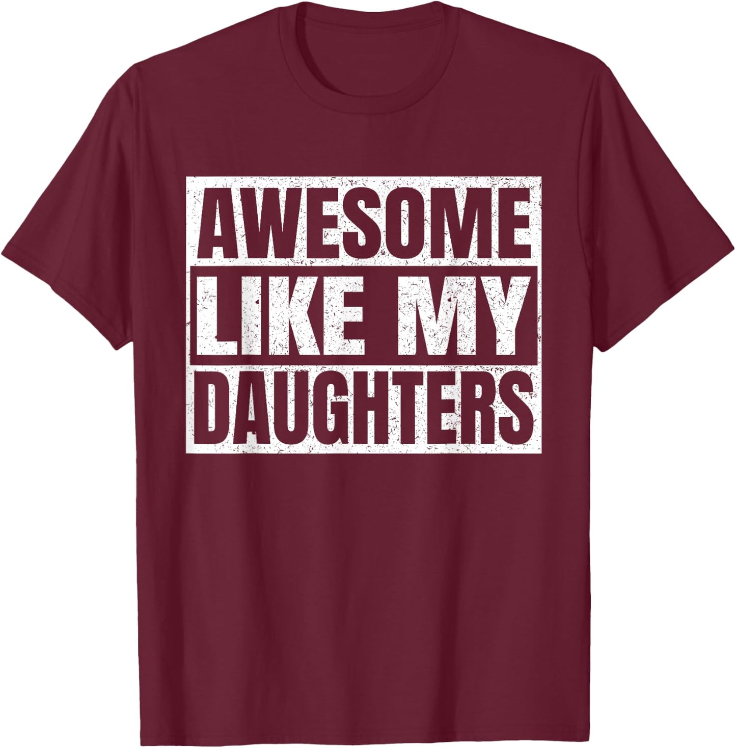 Awesome Like My Daughters Father Day Dad Funny Daddy Vintage T-Shirt - T-Shirt | Maroon